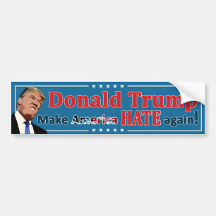 Trump - Make America HATE again! Bumper Sticker