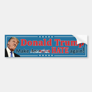 Trump - Make America HATE again! Bumper Sticker