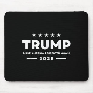 Trump Make America Respected Again 2025 Women Men  Mouse Mat