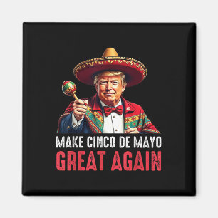 Trump Make Cinco De Mayo Great Again  Magnet