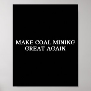 Trump Make Coal Mining Great Again Coal Miner For Poster