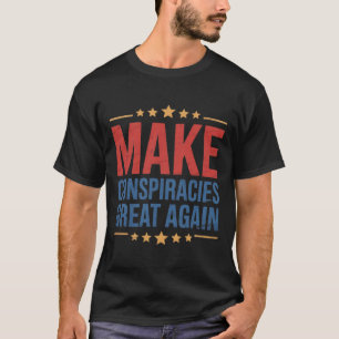 Trump Make Conspiracies Great Again 3 T-Shirt