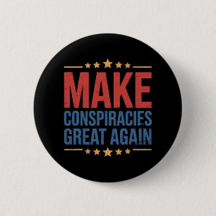 Trump Make Conspiracies Great Again 4 6 Cm Round Badge