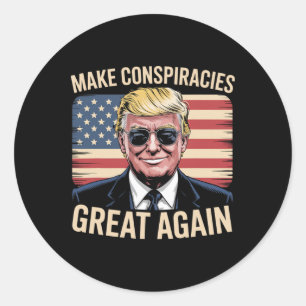 Trump Make Conspiracies Great Again 6 Classic Round Sticker