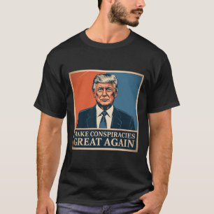 Trump Make Conspiracies Great Again 6 T-Shirt