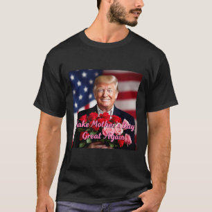 Trump Make Mothers Day Great Again For Mothers T-Shirt