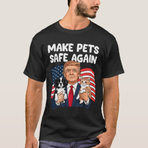 Trump Make Pets Safe Again Funny Save Our Pets Vot T-Shirt