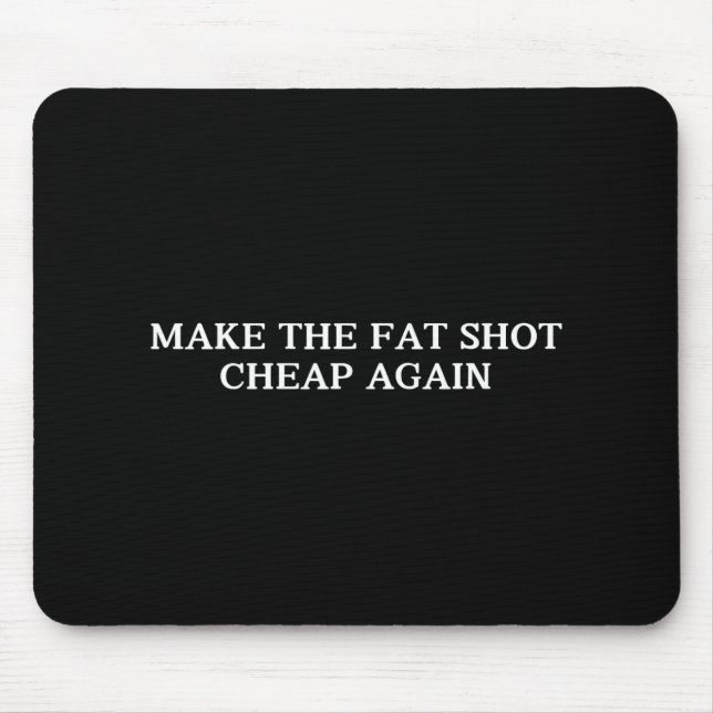Trump Make The Fat Shot Cheap Again Funny Big Phar Mouse Mat (Front)