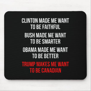 Trump Makes Me Want To Be Canadian Fun Political Mouse Mat