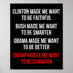 Trump Makes Me Want To Be Canadian Fun Political Poster