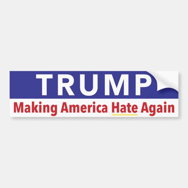 Trump. Making America Hate Again. Bumper Sticker (Front)