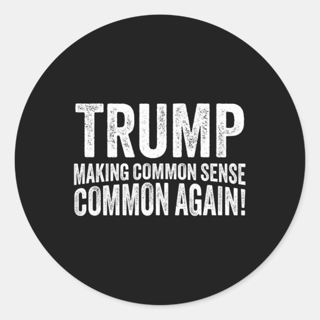 Trump Making Common Sense Common Again!  Classic Round Sticker (Front)