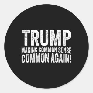 Trump Making Common Sense Common Again! Classic Round Sticker