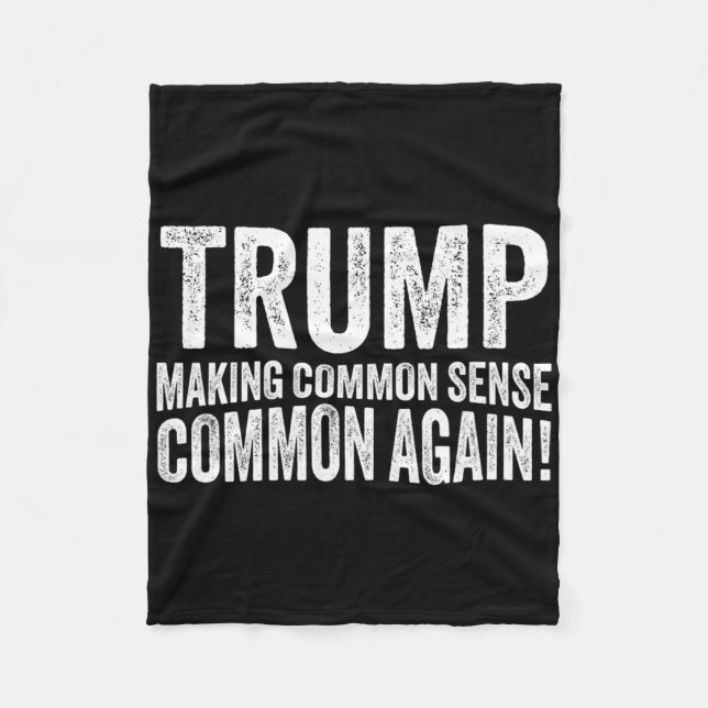 Trump Making Common Sense Common Again!  Fleece Blanket (Front)
