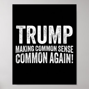 Trump Making Common Sense Common Again!  Poster