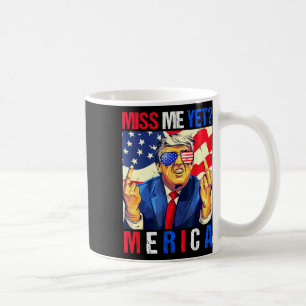 Trump Middle Finger Miss Me Yet American Flag 4th  Coffee Mug