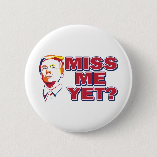 Trump-Miss-Me-Yet 6 Cm Round Badge (Front)