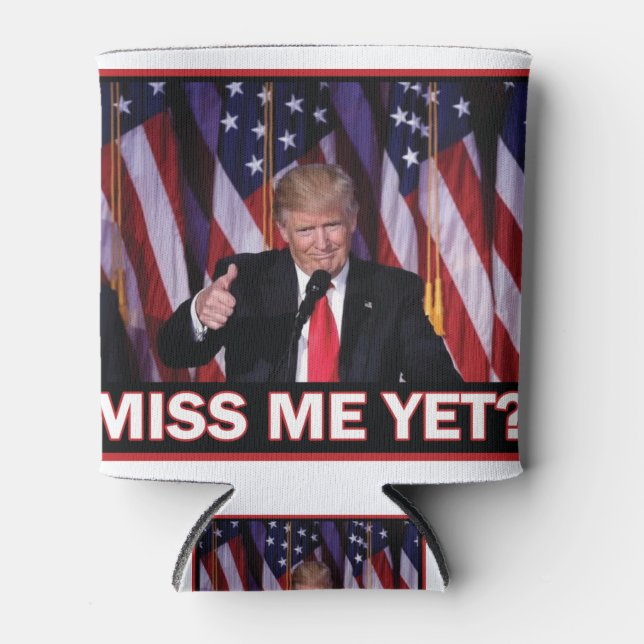 Trump Miss Me Yet Can Cooler (Front)