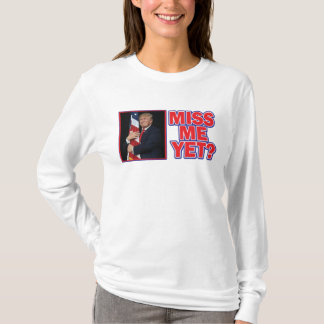 Trump miss Me Yet T-Shirt