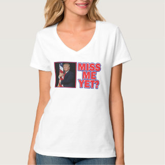 Trump Miss Me Yet T-Shirt