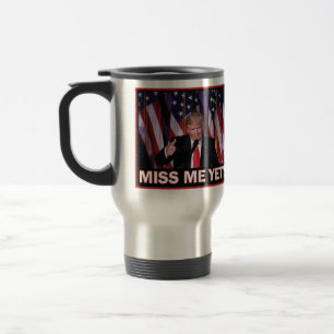 Trump Miss Me Yet Travel Mug