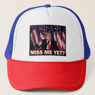 Trump Miss Me Yet Trucker Hat