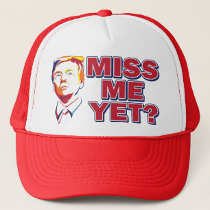 Trump-Miss-Me-Yet Trucker Hat