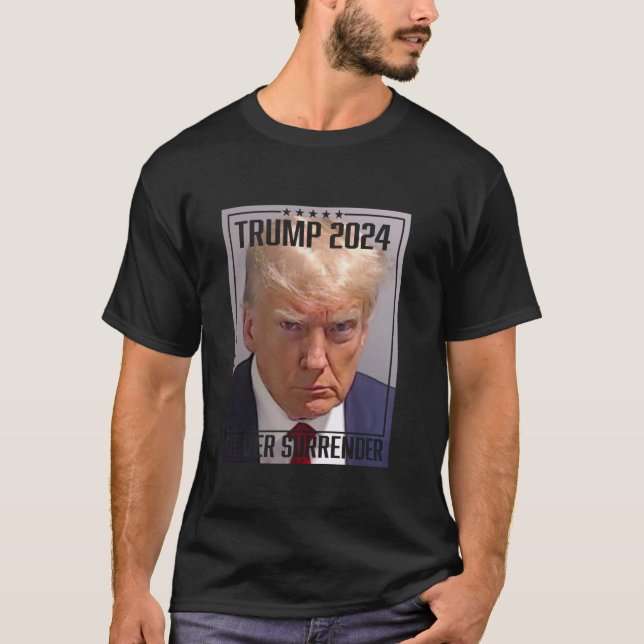 Trump Mug Shot Vote Trump 2024 Mugshot Never Surre T-Shirt (Front)