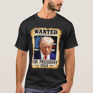 Trump Mug Shot Wanted For U.s. President 2024 4  T-Shirt
