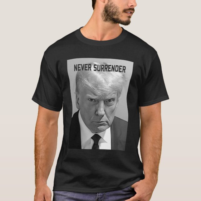 Trump MugShot Donald Trump Shot Never Surrender T-Shirt (Front)