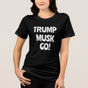 Trump Musk Go! Anti-Trump  Tri-Blend Shirt