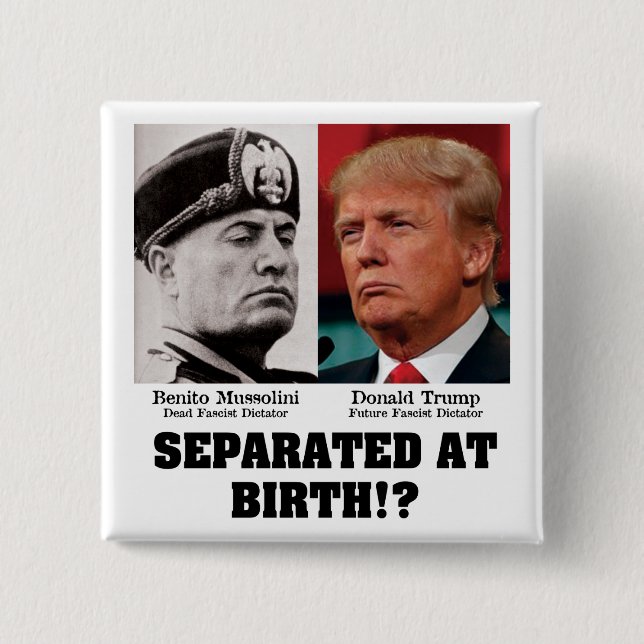 Trump Mussolini - Separated At Birth Anti Trump 15 Cm Square Badge (Front)