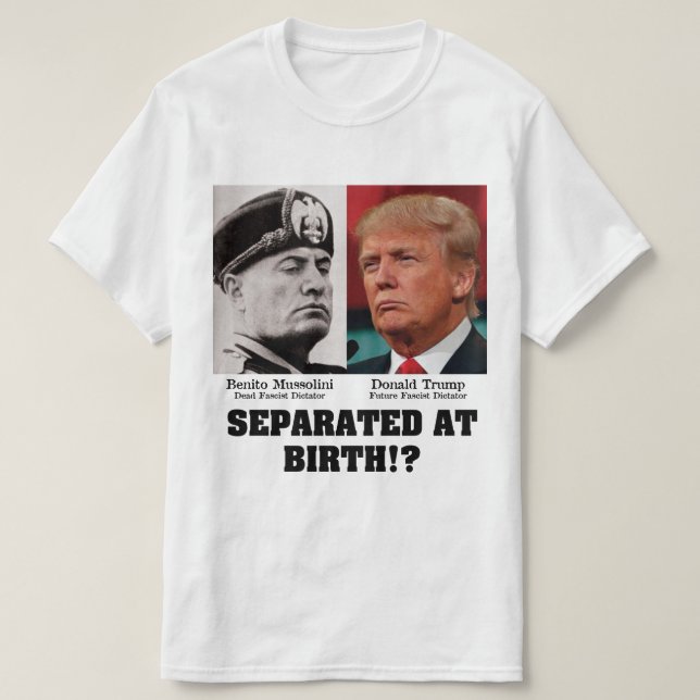 Trump Mussolini - Separated At Birth Anti Trump T-Shirt (Design Front)