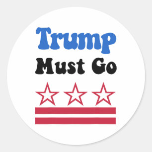 Trump Must Go, Trump Must Go Now! _3 Classic Round Sticker