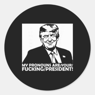 Trump My Pronouns Are Your Ing President Classic Round Sticker