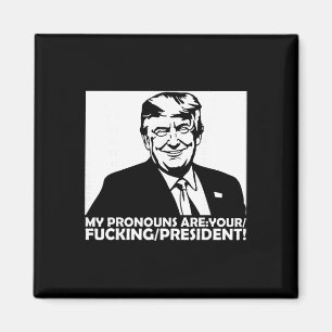 Trump My Pronouns Are Your Ing President Magnet