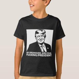 Trump My Pronouns Are Your Ing President T-Shirt