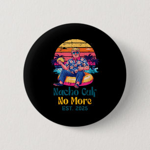 Trump Nacho Gulf No More Est 2025 Funny Saying Men 6 Cm Round Badge