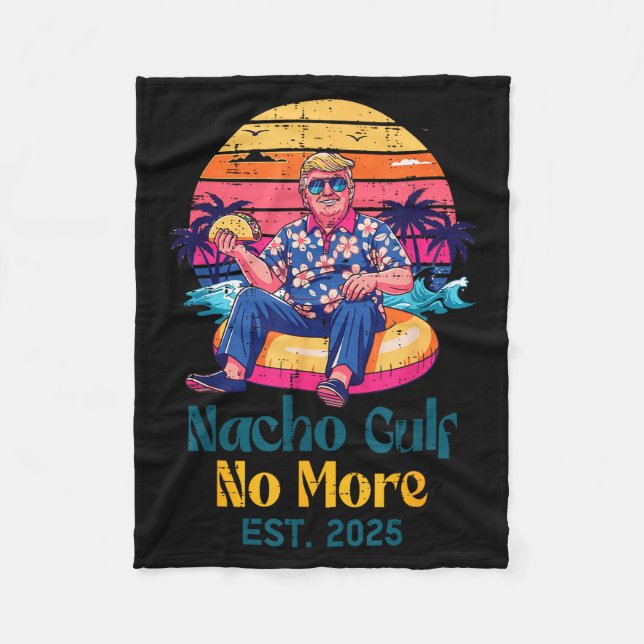 Trump Nacho Gulf No More Est 2025 Funny Saying Men Fleece Blanket (Front)