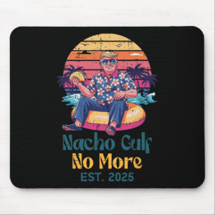 Trump Nacho Gulf No More Est 2025 Funny Saying Men Mouse Mat