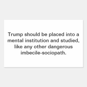 Trump Needs Psychiatric Care Hankamer Artjunkhaus Rectangular Sticker