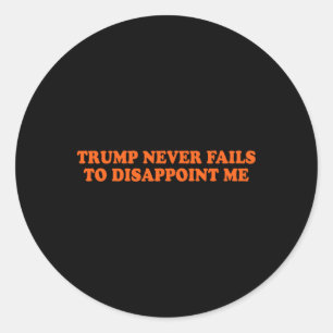 Trump Never Fails Funny  Classic Round Sticker