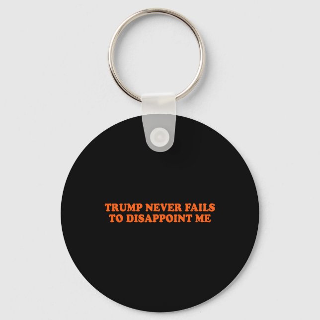 Trump Never Fails Funny  Key Ring (Front)