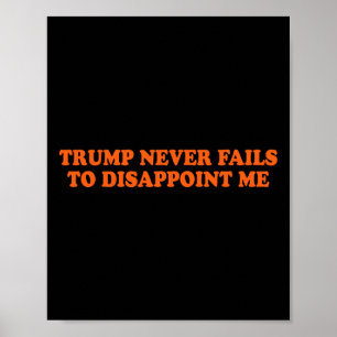 Trump Never Fails Funny  Poster