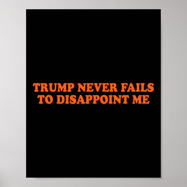 Trump Never Fails Funny  Poster (Front)