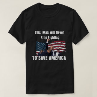 Trump Never Stop fighting to Save America T-Shirt