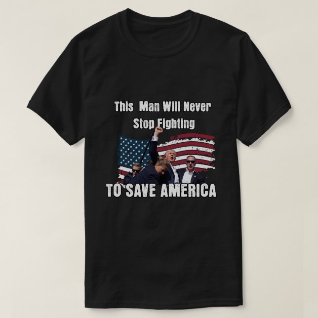 Trump Never Stop fighting to Save America T-Shirt (Design Front)