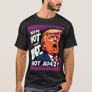 Trump? Nope, Not Again: Humorous Political  T-Shirt