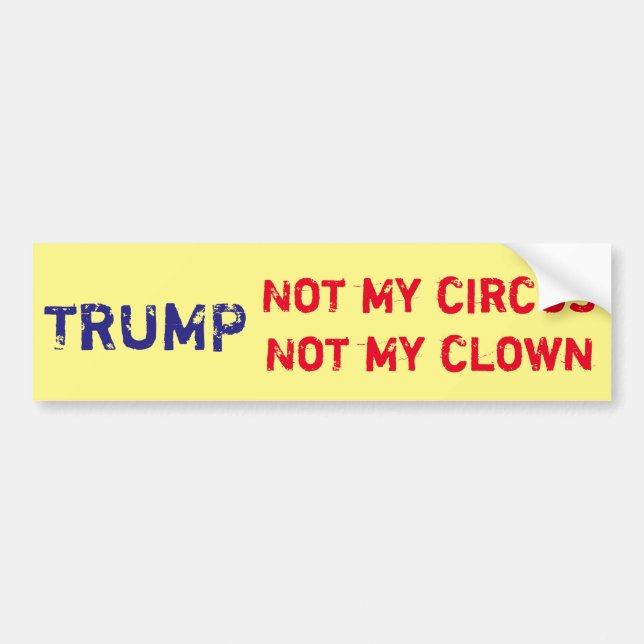 Trump "Not my circus, not my clown" Bumper Sticker (Front)