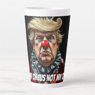 Trump: "Not My Circus, Not My Clown" Latte Mug